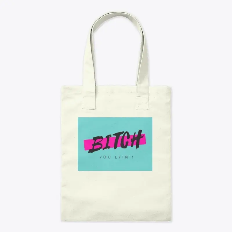 Bitch You Lyin' Apparel and Gifts!