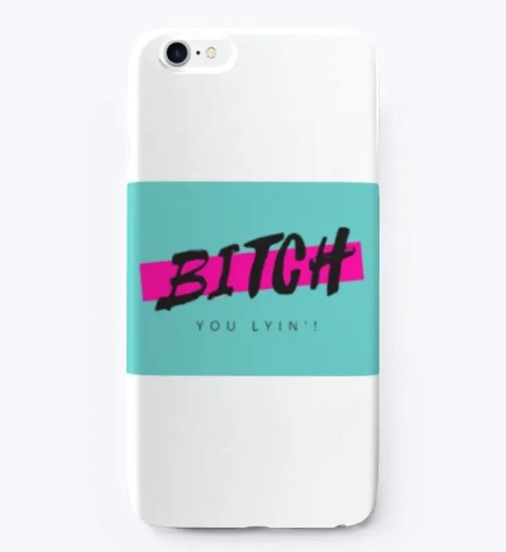 Bitch You Lyin' Apparel and Gifts!